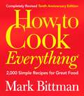 How to Cook Everything (Completely Revised 10th Anniversary Edition) (Completely Revised 10th Anniversary Edition) (Completely Revised 10th Anniversary Edition) (Completely Revised 10th Anniversary Edition): 2,000 Simple Recipes for Great Food