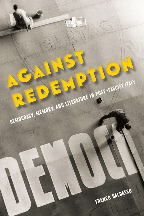 Book cover of Against Redemption: Democracy, Memory, and Literature in Post-Fascist Italy (World War II: The Global, Human, and Ethical Dimension)