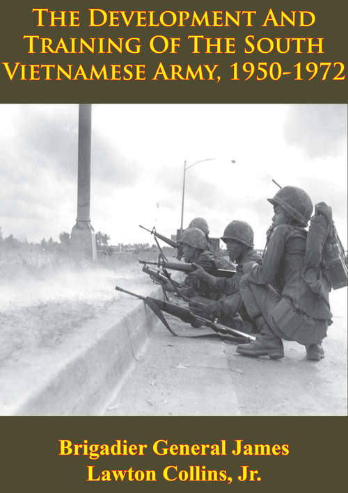 Vietnam Studies - The Development And Training Of The South Vietnamese Army, 1950-1972 [Illustrated Edition]
