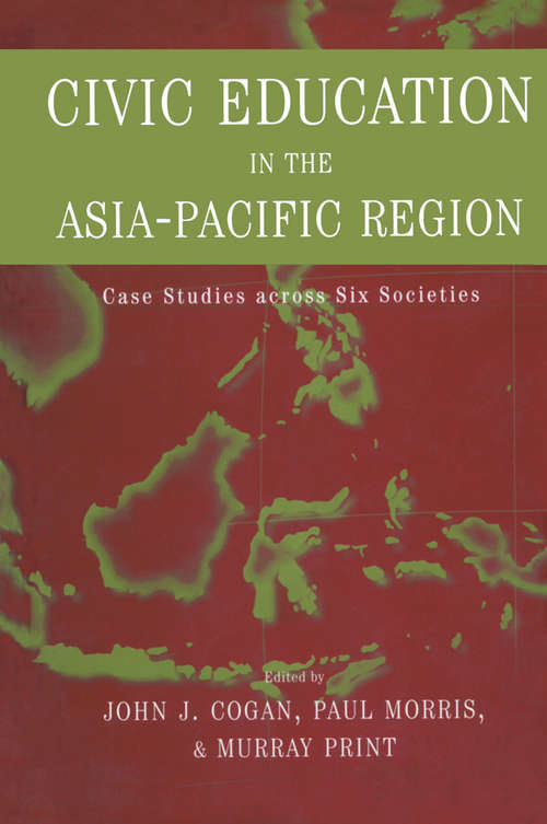 Civic Education in the Asia-Pacific Region: Case Studies Across Six Societies (Reference Books in International Education)
