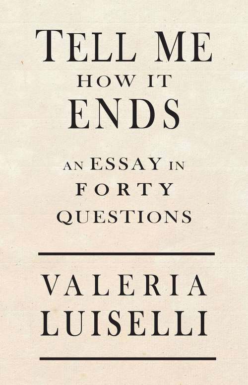 Book cover of Tell Me How It Ends: An Essay In 40 Questions