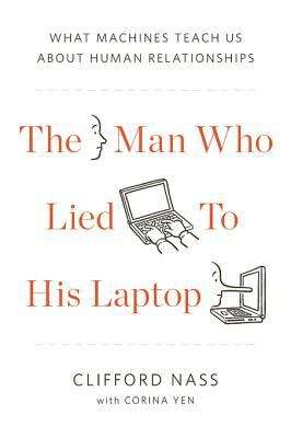 Book cover of The Man Who Lied to His Laptop: What We Can Learn About Ourselves from Our Machines