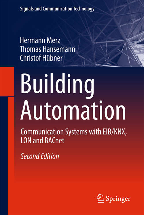 Building Automation: Communication Systems With Eib/knx, Lon And Bacnet (Signals And Communication Technology)
