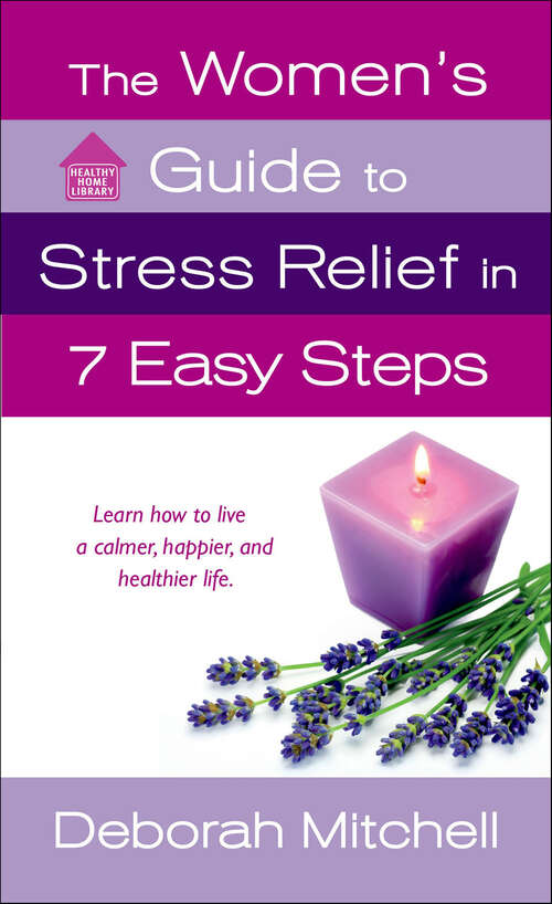 Book cover of The Women's Guide to Stress Relief in 7 Easy Steps: Learn How to Live a Calmer, Happier, and Healthier Life (Healthy Home Library)