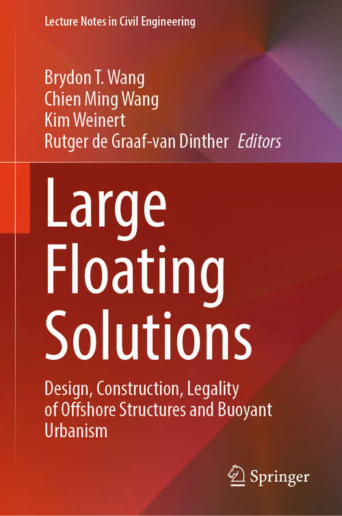Book cover of Large Floating Solutions: Design, Construction, Legality of Offshore Structures and Buoyant Urbanism (Lecture Notes in Civil Engineering #636)