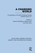 A Changing World: Proceedings of the North American Serials Interest Group, Inc. (Routledge Library Editions: Library and Information Science #1)