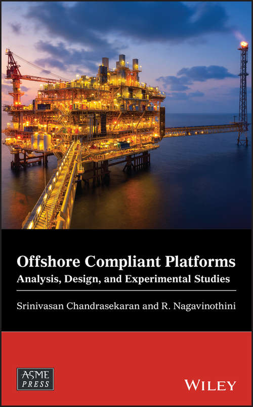 Offshore Compliant Platforms: Analysis, Design, and Experimental Studies (Wiley-ASME Press Series #36)