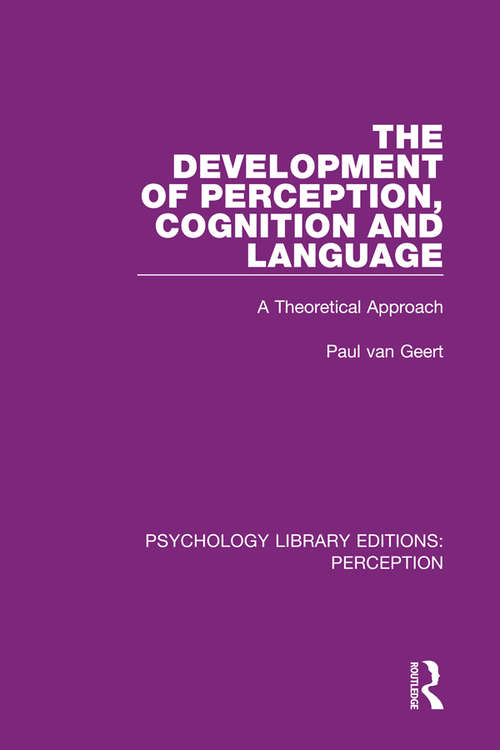 The Development of Perception, Cognition and Language: A Theoretical Approach (Psychology Library Editions: Perception #9)