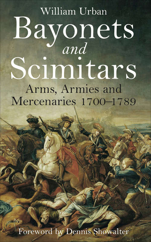 Book cover of Bayonets and Scimitars: Arms, Armies and Mercenaries 1700–1789