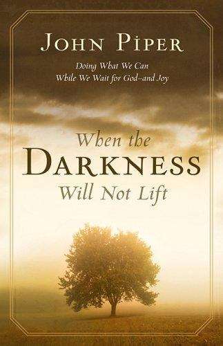 Book cover of When the Darkness Will Not Lift: Doing What We Can While We Wait for God--and Joy