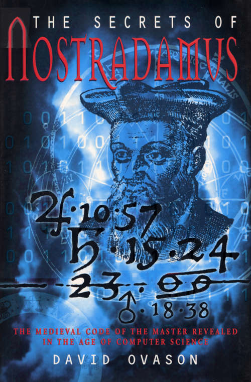 Book cover of The Secrets Of Nostradamus: The Medieval Code of the Master Revealed in the Age of Computer Science