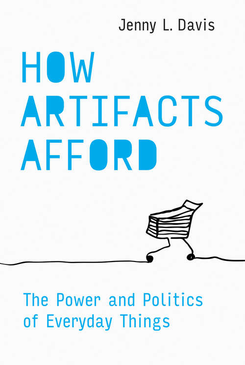 Book cover of How Artifacts Afford: The Power and Politics of Everyday Things (Design Thinking, Design Theory)