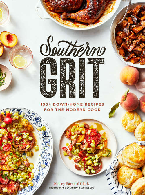 Book cover of Southern Grit: 100+ Down-Home Recipes for the Modern Cook