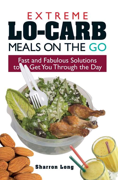 Book cover of Extreme Lo-Carb Meals on the Go