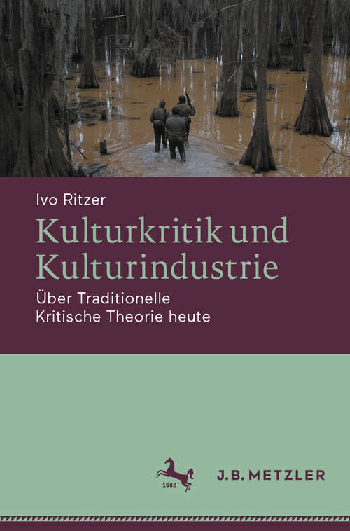 Book cover of Kulturkritik und Kulturindustrie: Über Traditionelle Kritische Theorie heute