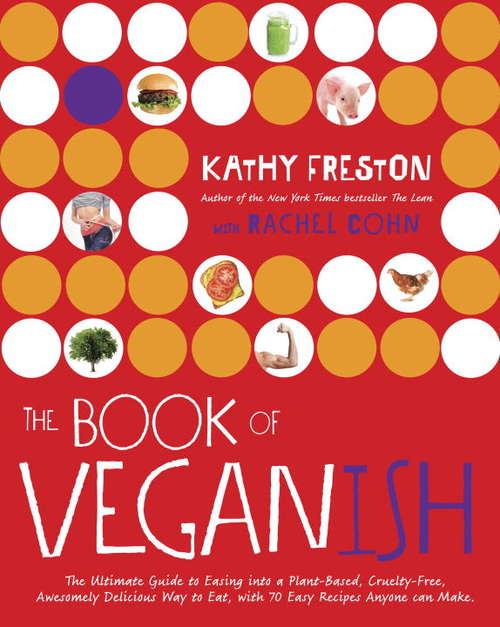 Book cover of The Book of Veganish: The Ultimate Guide to Easing into a Plant-Based, Cruelty-Free, Awesomely Delicious Way to Eat, with 70 Easy Recipes Anyone can Make