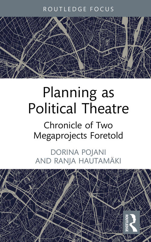 Book cover of Planning as Political Theatre: Chronicle of Two Megaprojects Foretold (1) (Routledge Focus on Urban Studies)