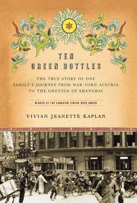 Book cover of Ten Green Bottles: The True Story of One Family's Journey From War-Torn Austria to the Ghettos of Shanghai