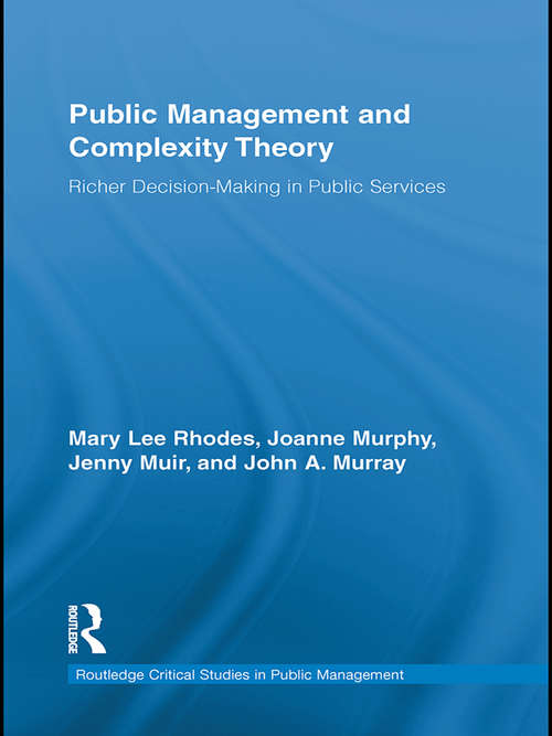 Public Management and Complexity Theory: Richer Decision-Making in Public Services (Routledge Critical Studies in Public Management)