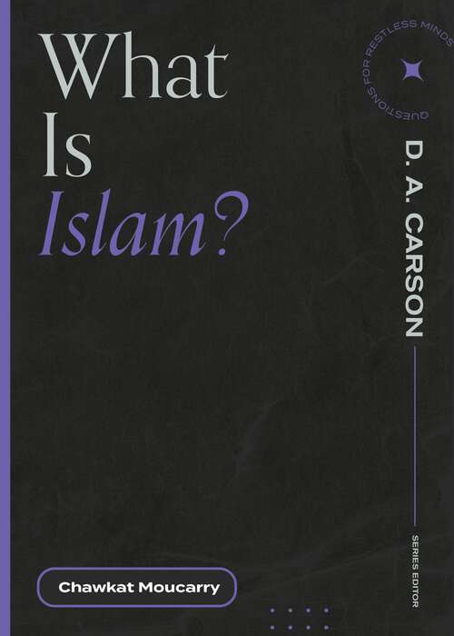 Book cover of What Is Islam? (Questions for Restless Minds)