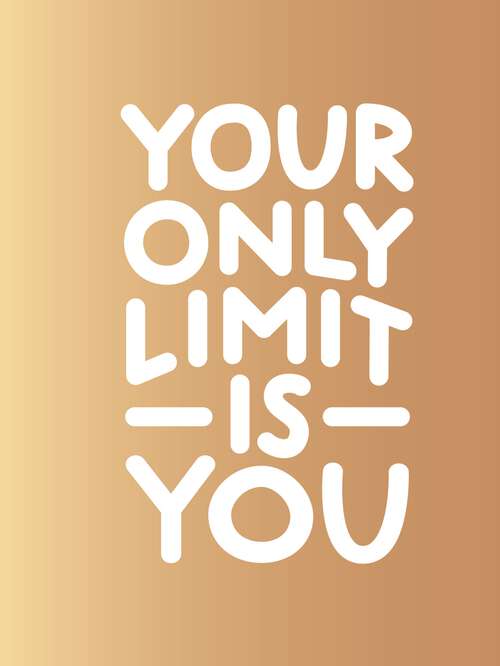 Book cover of Your Only Limit Is You: Inspiring Quotes and Kick-Ass Affirmations to Get You Motivated