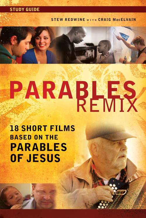 Book cover of Parables Remix Study Guide: 18 Short Films Based on the Parables of Jesus