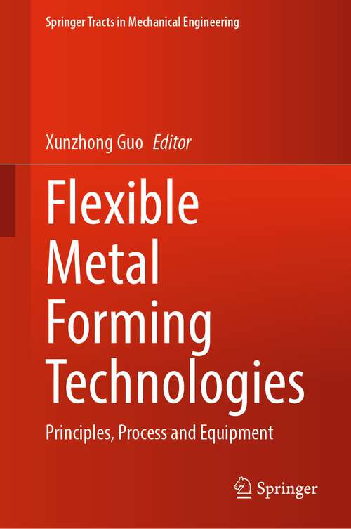 Book cover of Flexible Metal Forming Technologies: Principles, Process and Equipment (1st ed. 2022) (Springer Tracts in Mechanical Engineering)