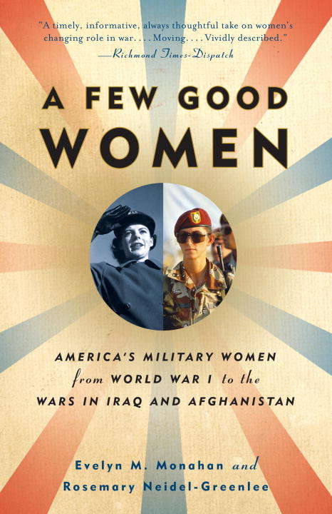 Book cover of A Few Good Women: America’s Military Women from World War I to the Wars in Iraq and Afghanistan