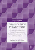 Gun Violence Prevention?: The Politics Behind Policy Responses To School Shootings In The United States