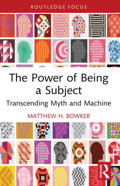Book cover of The Power of Being a Subject: Transcending Myth and Machine (1) (Routledge Focus on Mental Health)