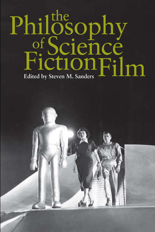 The Philosophy of Science Fiction Film (The\philosophy Of Popular Culture Ser.)
