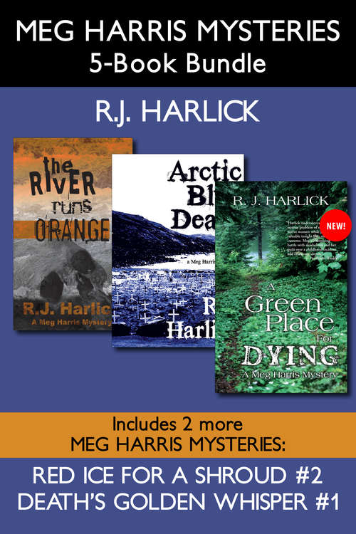Book cover of Meg Harris Mysteries 5-Book Bundle: Death's Golden Whisper / Red Ice for a Shroud / The River Runs Orange / Arctic Blue Death / A Green Place for Dying
