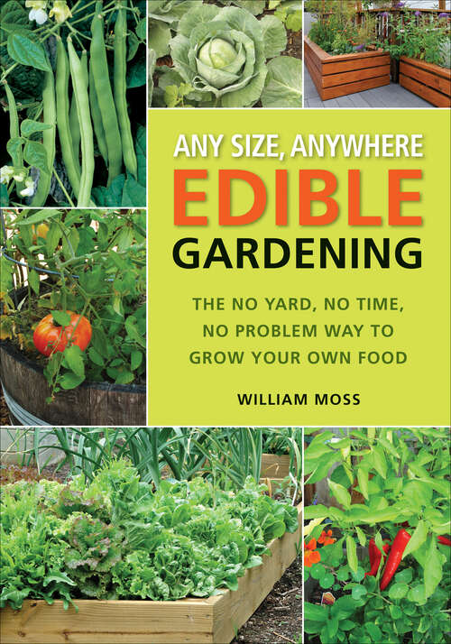 Book cover of Any Size, Anywhere Edible Gardening: The No Yard, No Time, No Problem Way To Grow Your Own Food