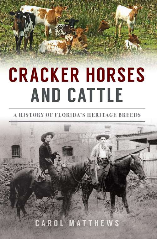 Book cover of Cracker Horses and Cattle: A History of Florida’s Heritage Breeds (The History Press)