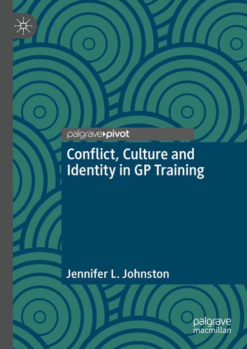 Book cover of Conflict, Culture and Identity in GP Training (1st ed. 2022)