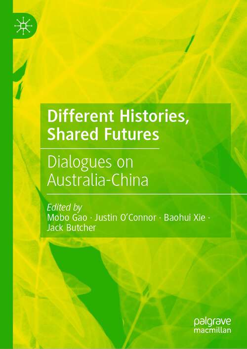 Book cover of Different Histories, Shared Futures: Dialogues on Australia-China (1st ed. 2023)