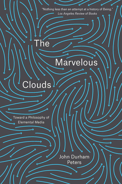 Book cover of The Marvelous Clouds: Toward a Philosophy of Elemental Media