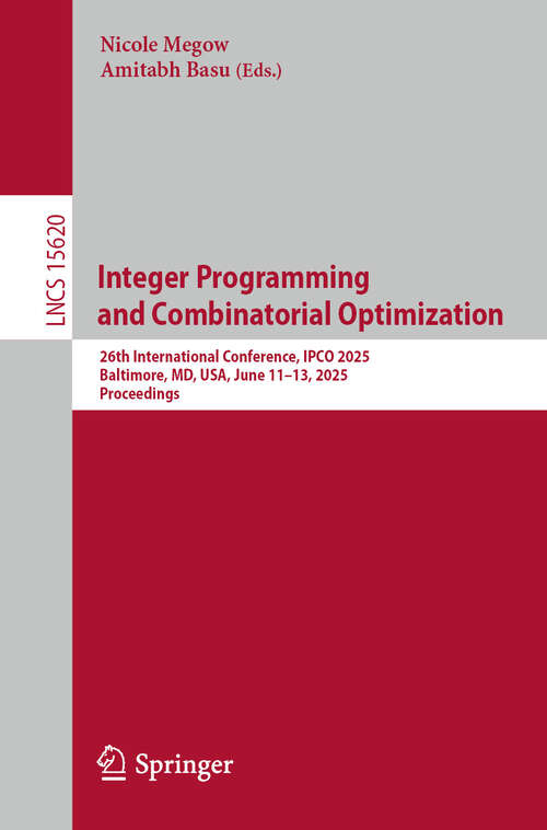 Book cover of Integer Programming and Combinatorial Optimization: 26th International Conference, IPCO 2025, Baltimore, MD, USA, June 11–13, 2025, Proceedings (Lecture Notes in Computer Science #15620)