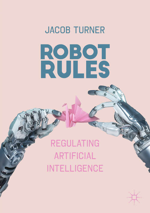 Book cover of Robot Rules: Regulating Artificial Intelligence In The 21st Century (1st ed. 2019)
