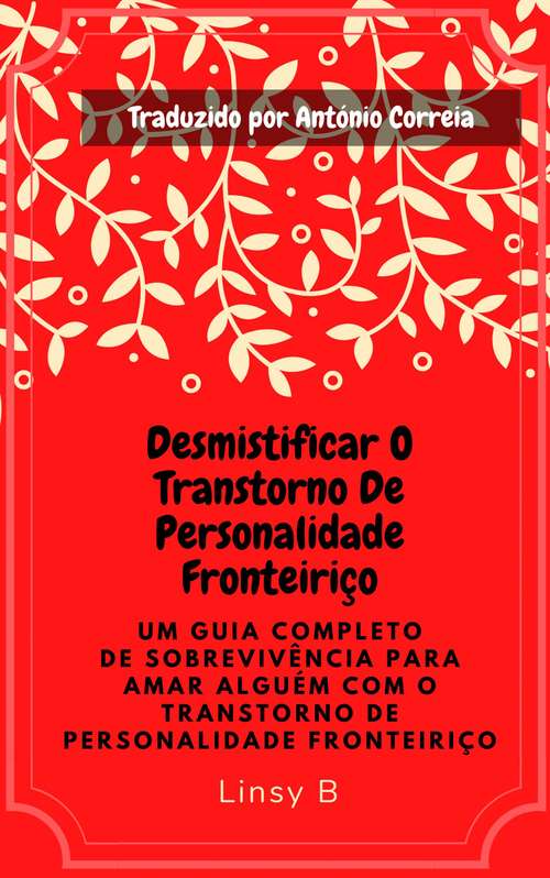 Book cover of DESMISTIFICAR O TRANSTORNO DE PERSONALIDADE FRONTEIRIÇO: UM GUIA COMPLETO DE SOBREVIVÊNCIA PARA AMAR ALGUÉM COM O TRANSTORNO DE PERSONALIDADE FRONTEIRIÇO
