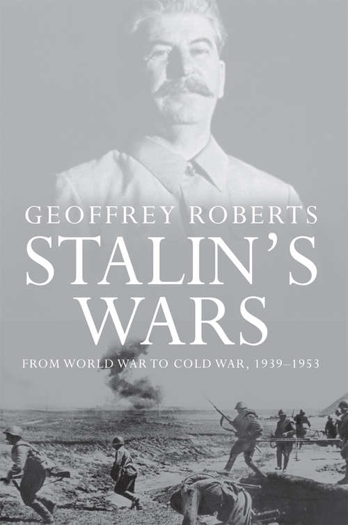 Book cover of Stalin's Wars: From World War to Cold War, 1939-1953