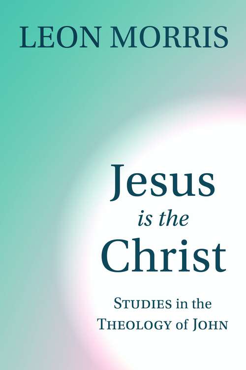 Jesus Is the Christ: Studies in the Theology of John
