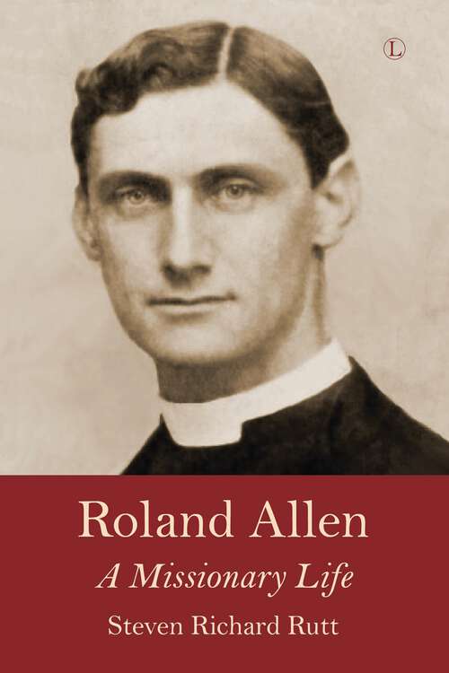 Book cover of Roland Allen: A Missionary Life (1)