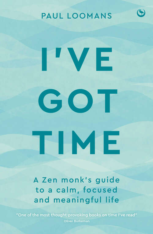 Book cover of I've Got Time: A Zen monk's guide to a calm, focused and meaningful life