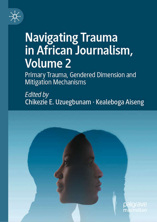 Book cover of Navigating Trauma in African Journalism, Volume 2: Primary Trauma, Gendered Dimension and Mitigation Mechanisms