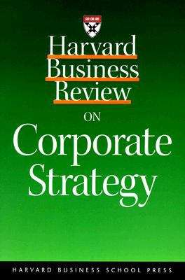 Corporate Strategy: The Quest for Parenting Advantage