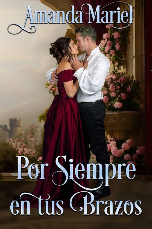 Book cover of Por Siempre en tus Brazos (Un Romance de Castillo #3)