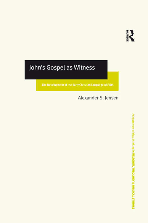 Book cover of John's Gospel as Witness: The Development of the Early Christian Language of Faith (Routledge New Critical Thinking in Religion, Theology and Biblical Studies)