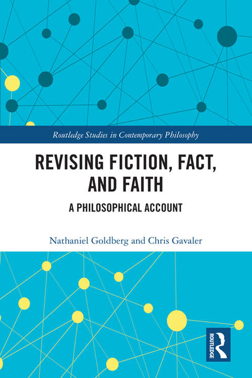Revising Fiction, Fact, and Faith: A Philosophical Account (Routledge Studies in Contemporary Philosophy)