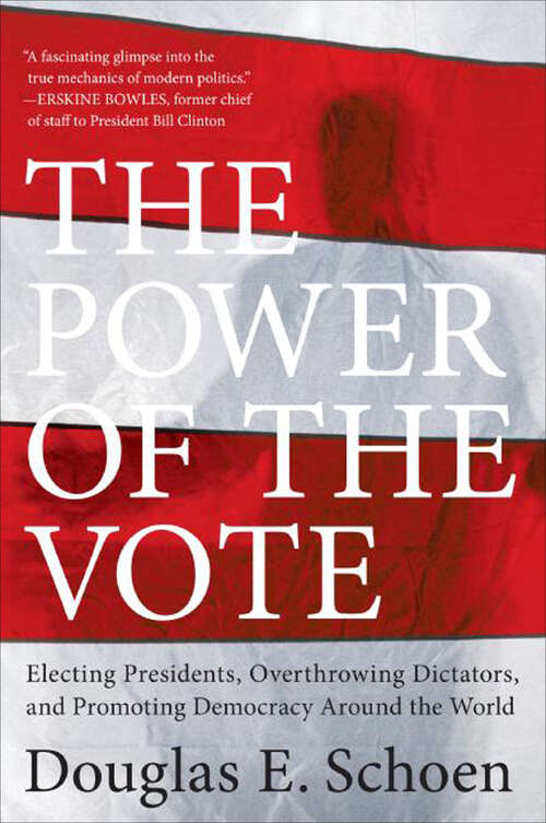 Book cover of The Power of the Vote: Electing Presidents, Overthrowing Dictators, and Promoting Democracy Around the World